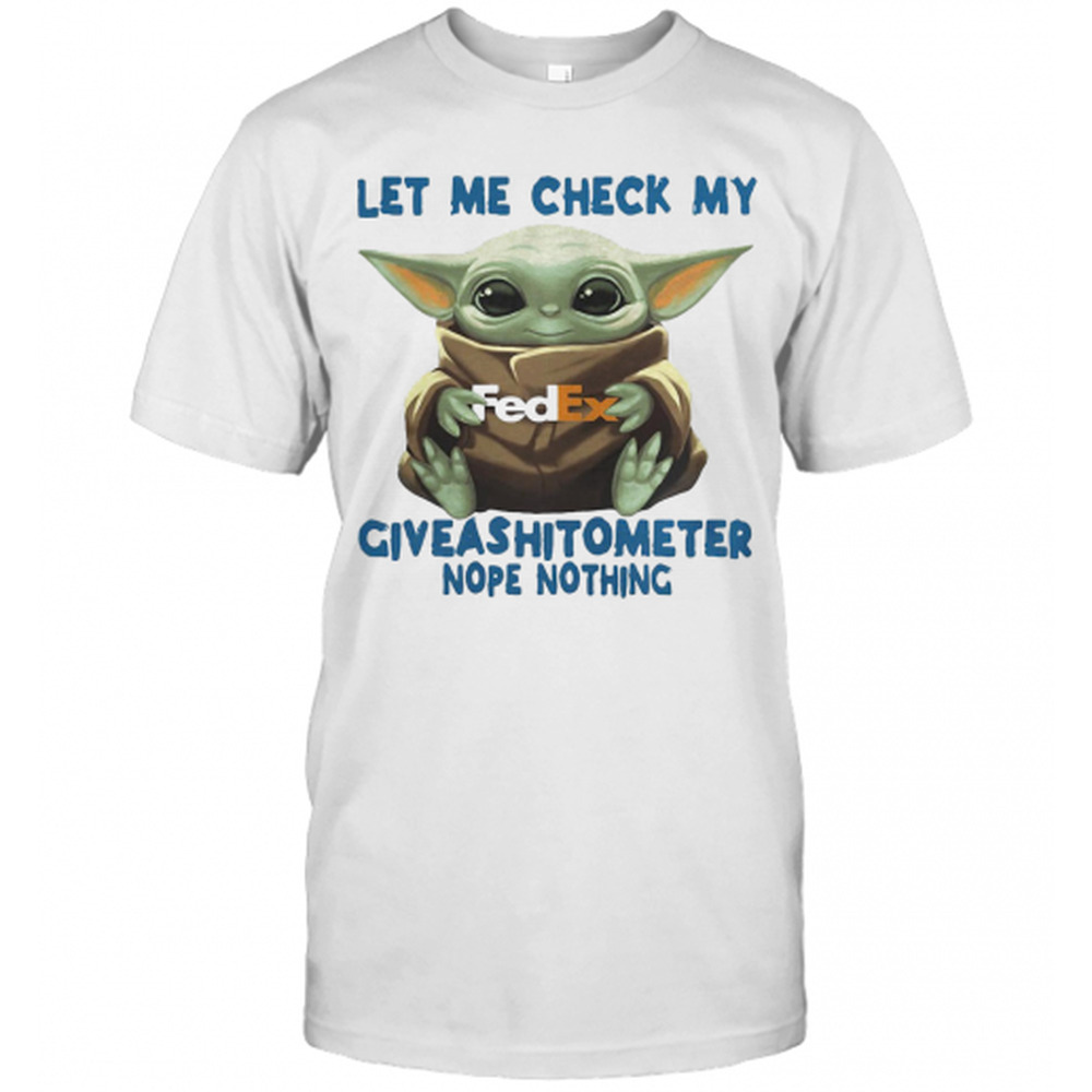 Baby Yoda Hug Fedex Let Me Check My Giveashitometer Nope Nothing T-Shirt